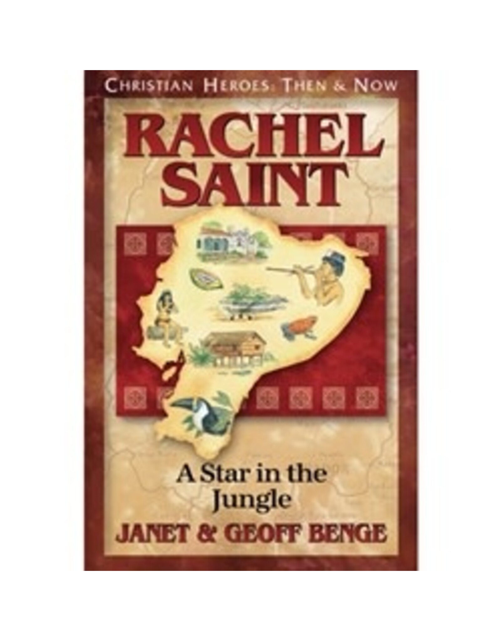 Janet and Geoff Benge CHRISTIAN HEROES: THEN & NOW Rachel Saint: A Star in the Jungle