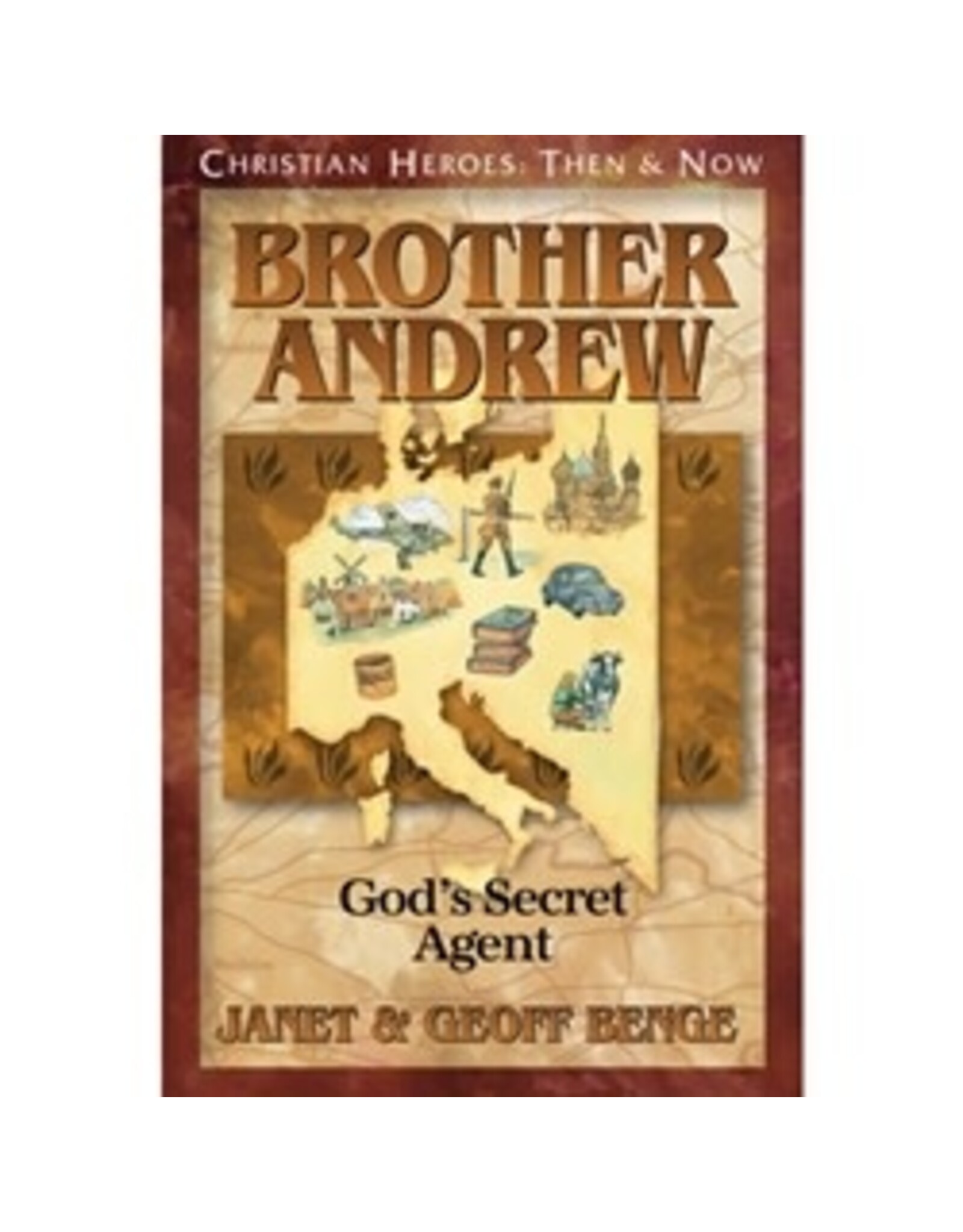 Janet and Geoff Benge CHRISTIAN HEROES: THEN & NOW Brother Andrew: God's Secret Agent