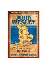 Janet and Geoff Benge CHRISTIAN HEROES: THEN & NOW John Wesley: The World His Parish