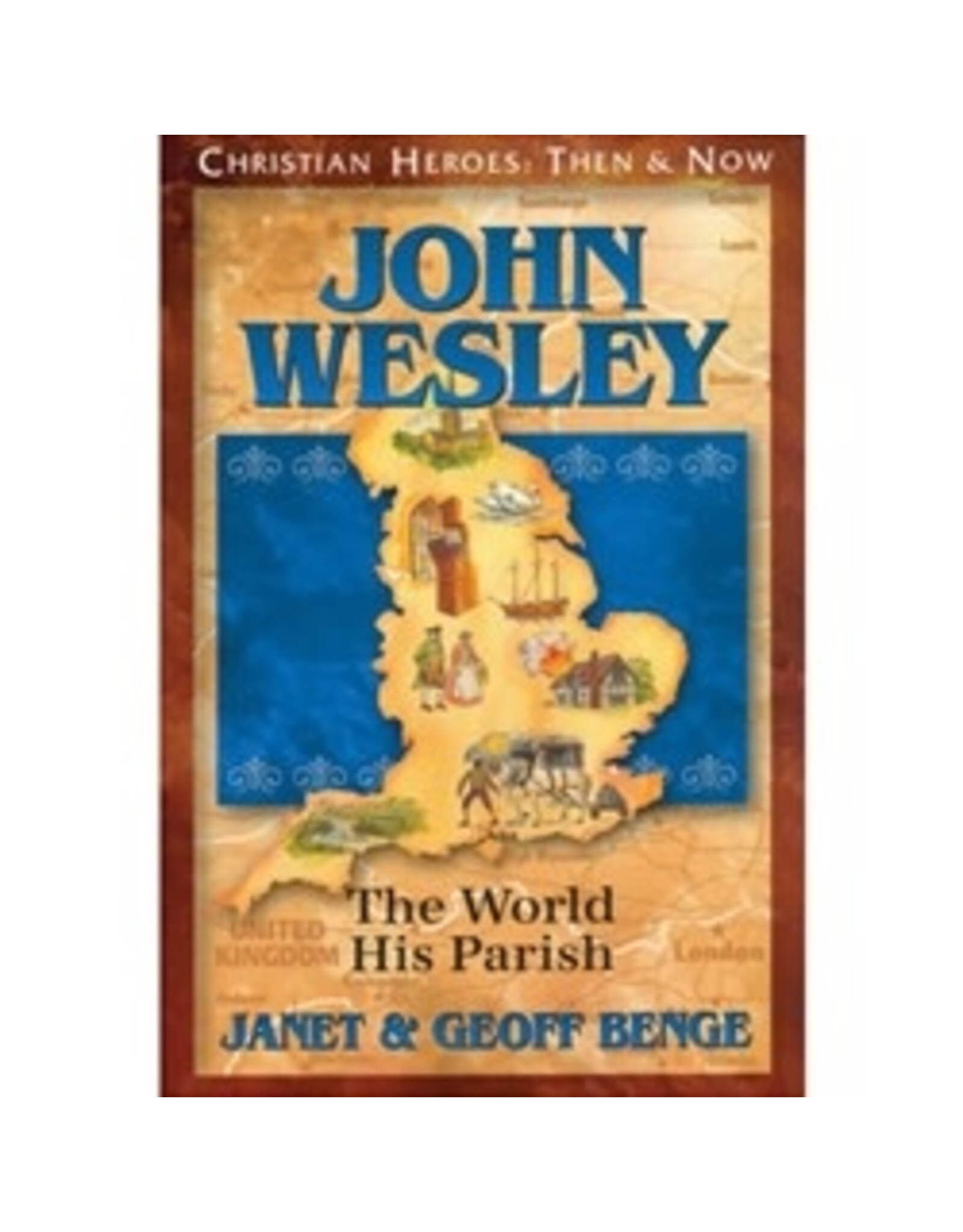 Janet and Geoff Benge CHRISTIAN HEROES: THEN & NOW John Wesley: The World His Parish