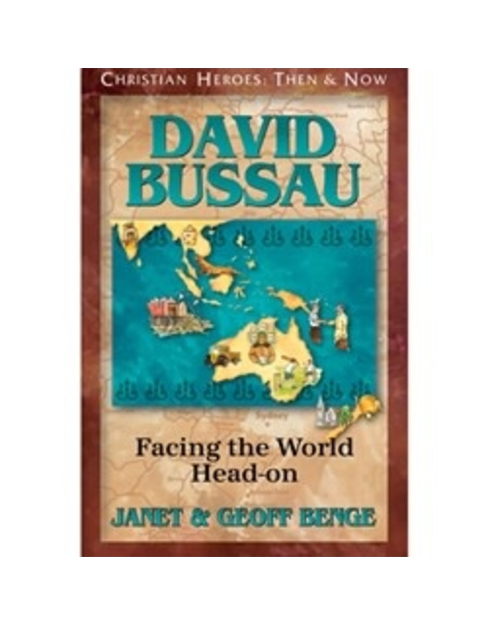 Janet and Geoff Benge CHRISTIAN HEROES: THEN & NOW David Bussau: Facing the World Head-on