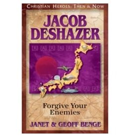 Janet and Geoff Benge CHRISTIAN HEROES: THEN & NOW Jacob DeShazer: Forgive Your Enemies