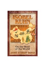 Janet and Geoff Benge CHRISTIAN HEROES: THEN & NOW Isobel Kuhn: On the Roof of the World