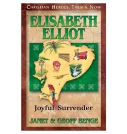 Janet and Geoff Benge CHRISTIAN HEROES: THEN & NOW Elisabeth Elliot: Joyful Surrender