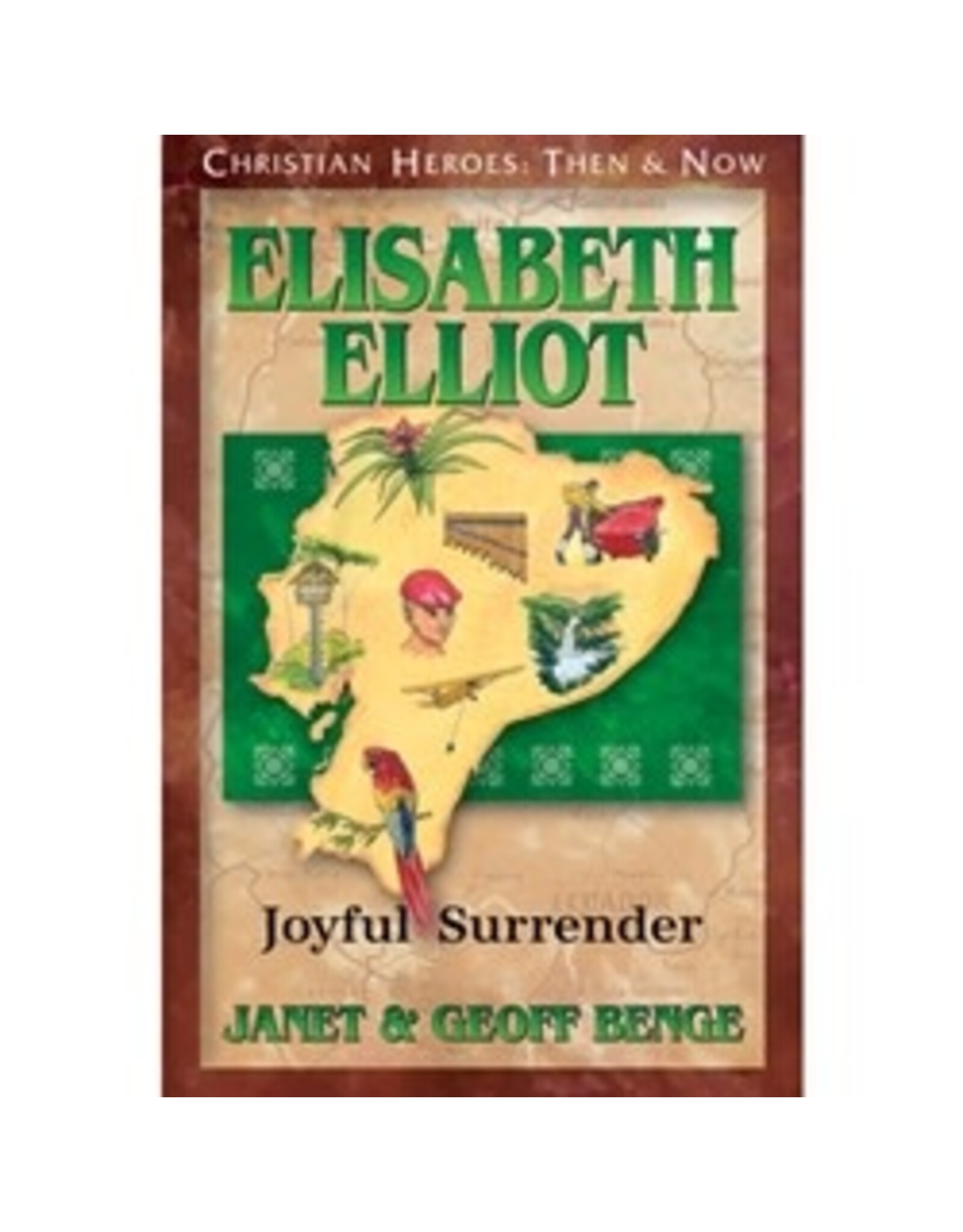 Janet and Geoff Benge CHRISTIAN HEROES: THEN & NOW Elisabeth Elliot: Joyful Surrender