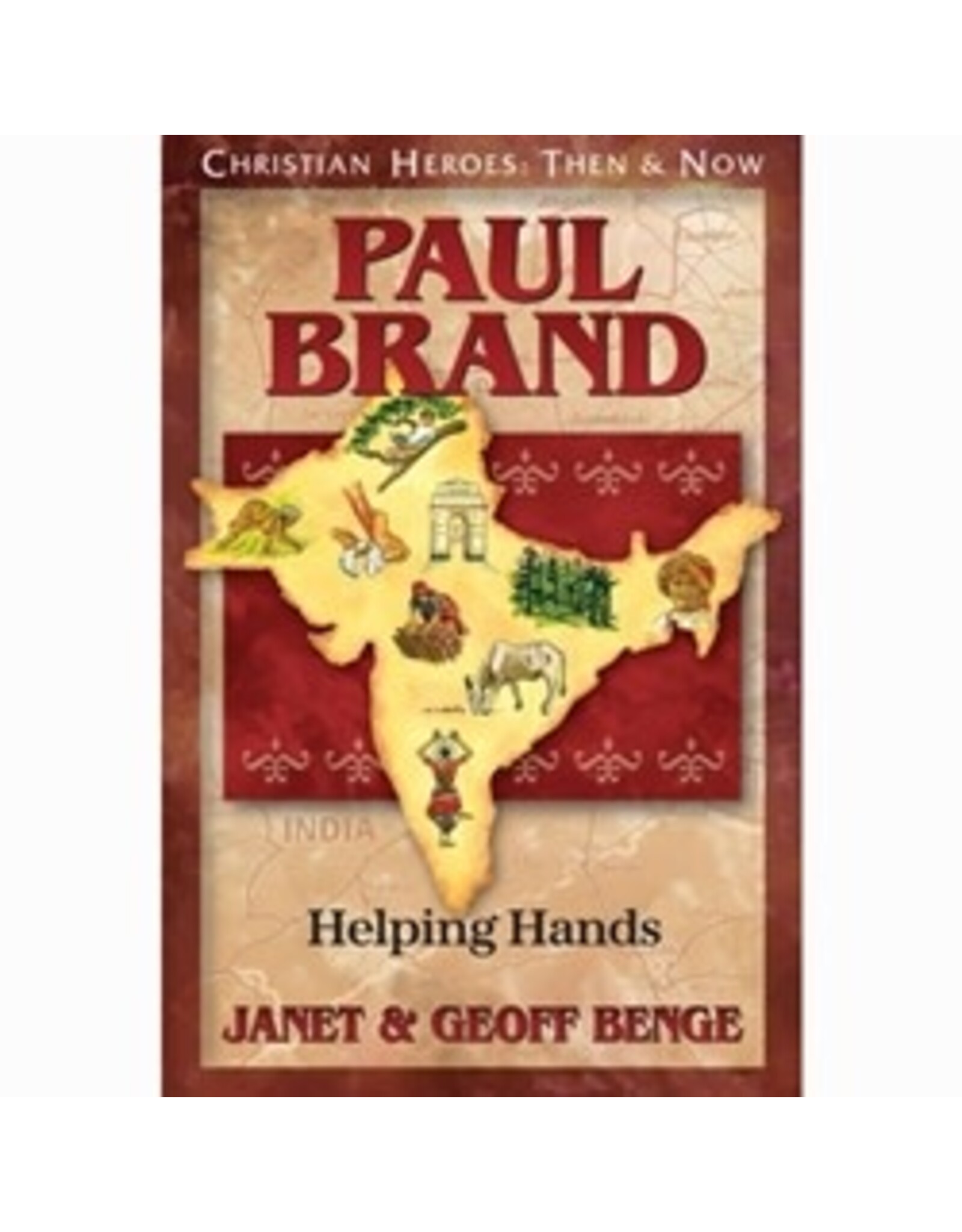 Janet and Geoff Benge CHRISTIAN HEROES: THEN & NOW Paul Brand: Helping Hands
