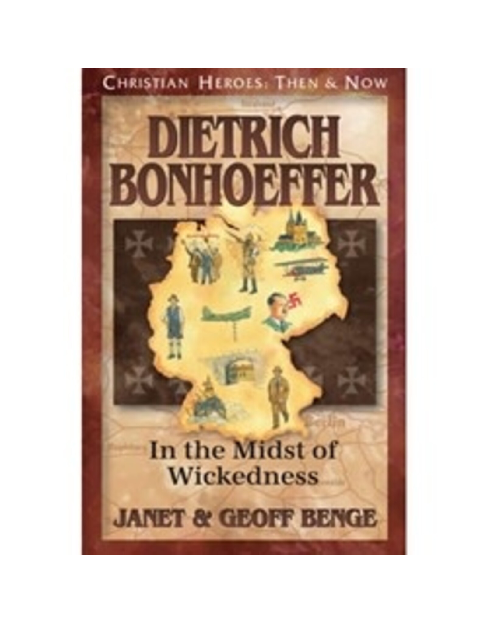Janet and Geoff Benge CHRISTIAN HEROES: THEN & NOW Dietrich Bonhoeffer: In the Midst of Wickedness