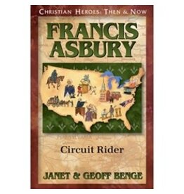 Janet and Geoff Benge CHRISTIAN HEROES: THEN & NOW Francis Asbury: Circuit Rider