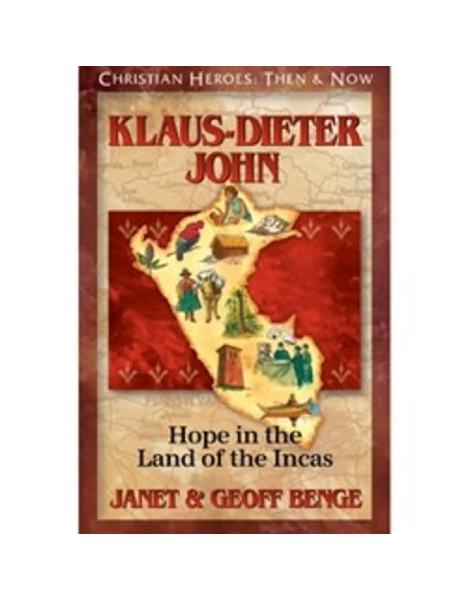 Janet and Geoff Benge CHRISTIAN HEROES: THEN & NOW Klaus-Dieter John: Hope in the Land of the Incas