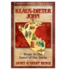 Janet and Geoff Benge CHRISTIAN HEROES: THEN & NOW Klaus-Dieter John: Hope in the Land of the Incas
