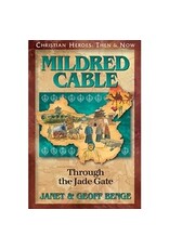 Janet and Geoff Benge CHRISTIAN HEROES: THEN & NOW Mildred Cable: Through the Jade Gate