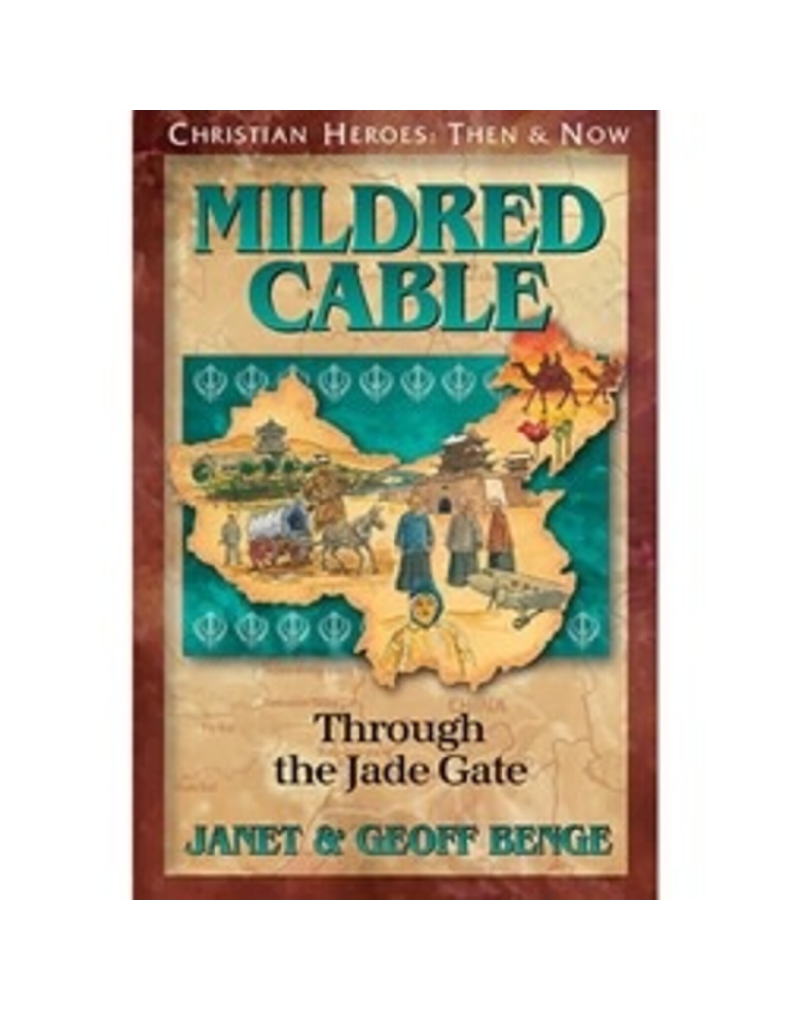Janet and Geoff Benge CHRISTIAN HEROES: THEN & NOW Mildred Cable: Through the Jade Gate