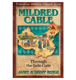Janet and Geoff Benge CHRISTIAN HEROES: THEN & NOW Mildred Cable: Through the Jade Gate