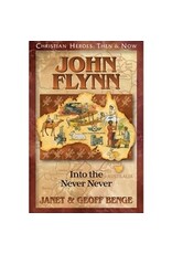 Janet and Geoff Benge CHRISTIAN HEROES: THEN & NOW John Flynn: Into the Never Never