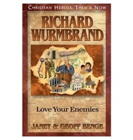 Janet and Geoff Benge CHRISTIAN HEROES: THEN & NOW Richard Wurmbrand: Love Your Enemies