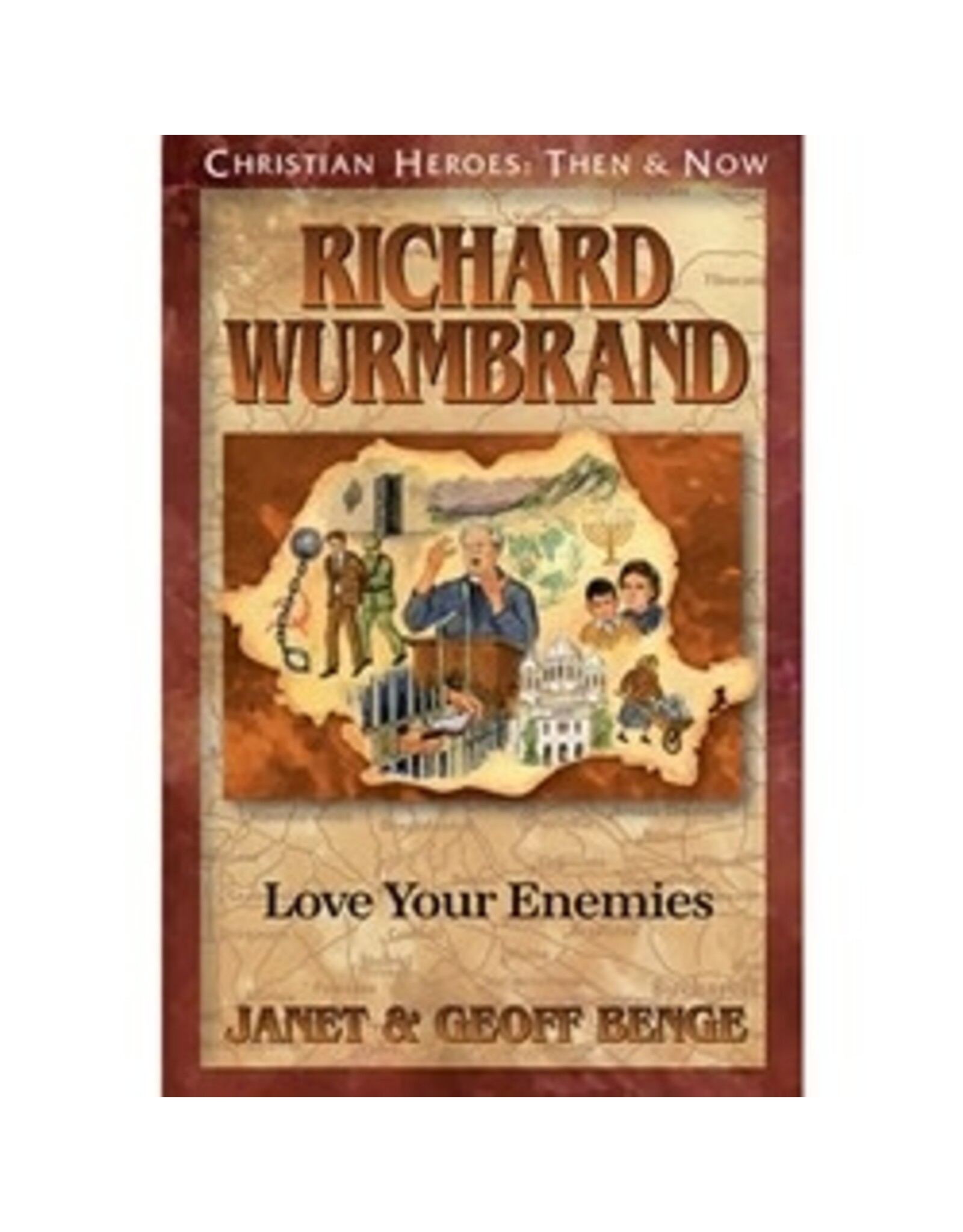 Janet and Geoff Benge CHRISTIAN HEROES: THEN & NOW Richard Wurmbrand: Love Your Enemies