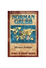 Janet and Geoff Benge CHRISTIAN HEROES: THEN & NOW Norman Grubb : Mission Builder