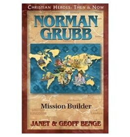 Janet and Geoff Benge CHRISTIAN HEROES: THEN & NOW Norman Grubb : Mission Builder