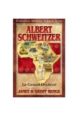 Janet and Geoff Benge CHRISTIAN HEROES: THEN & NOW Albert Schweitzer: Le Grand Docteur