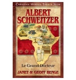 Janet and Geoff Benge CHRISTIAN HEROES: THEN & NOW Albert Schweitzer: Le Grand Docteur