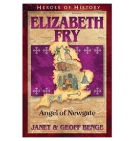 Janet and Geoff Benge HEROES OF HISTORY Elizabeth Fry: Angel of Newgate