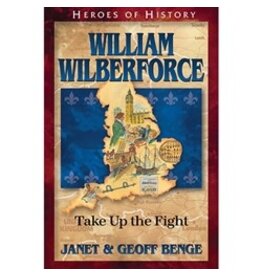 Janet and Geoff Benge HEROES OF HISTORY William Wilberforce: Take Up the Fight