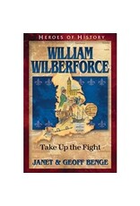 Janet and Geoff Benge HEROES OF HISTORY William Wilberforce: Take Up the Fight
