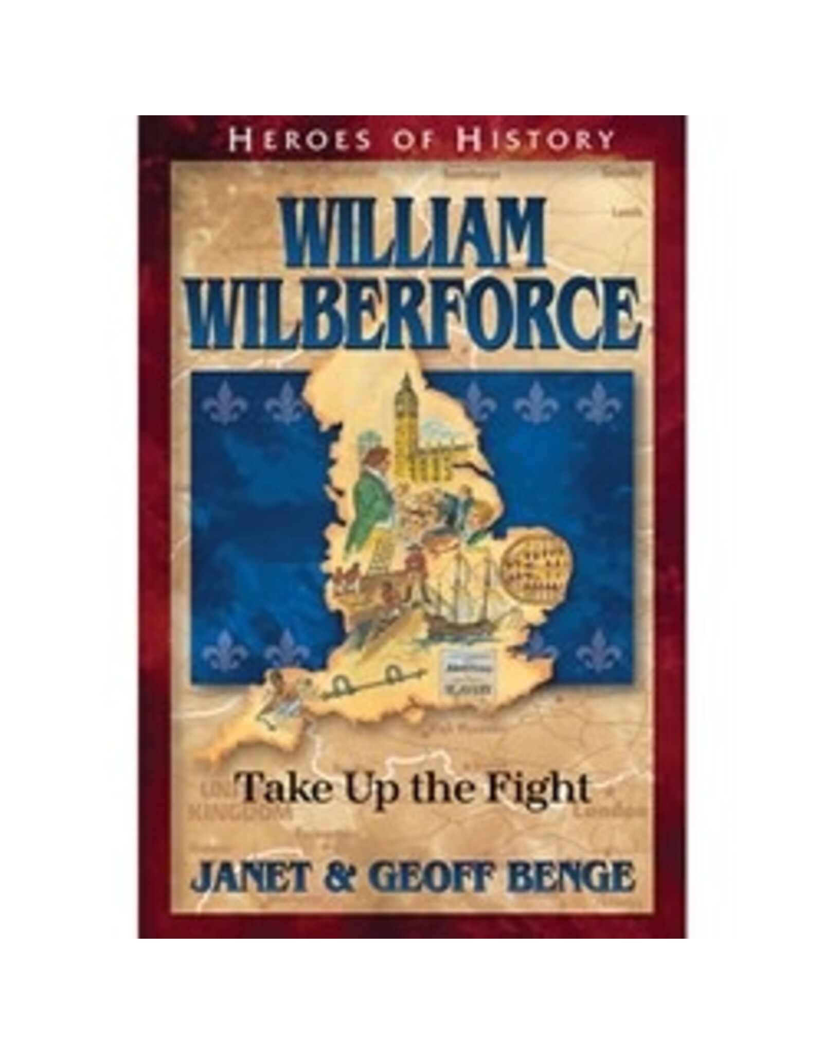 Janet and Geoff Benge HEROES OF HISTORY William Wilberforce: Take Up the Fight
