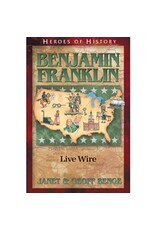 Janet and Geoff Benge HEROES OF HISTORY Benjamin Franklin: Live Wire