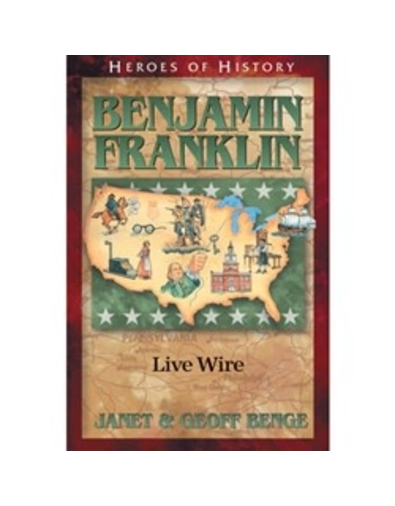 Janet and Geoff Benge HEROES OF HISTORY Benjamin Franklin: Live Wire
