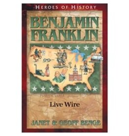 Janet and Geoff Benge HEROES OF HISTORY Benjamin Franklin: Live Wire