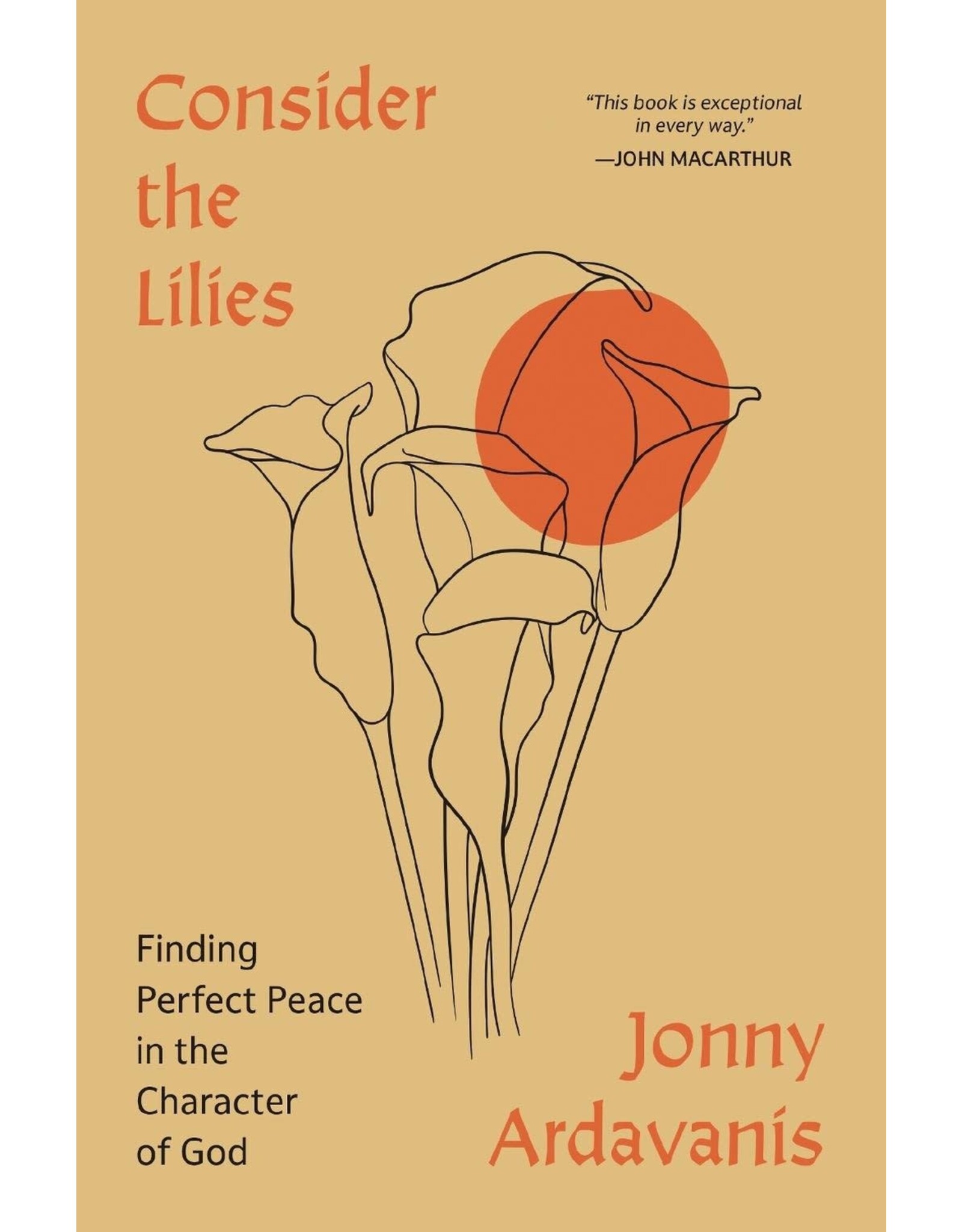 Jonny Ardavanis Consider The Lilies: Finding Perfect Peace In The Character Of God