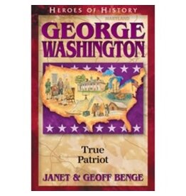 Janet and Geoff Benge HEROES OF HISTORY George Washington: True Patriot