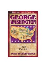 Janet and Geoff Benge HEROES OF HISTORY George Washington: True Patriot