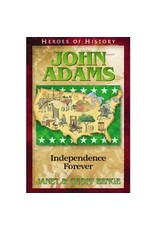 Janet and Geoff Benge HEROES OF HISTORY John Adams: Independence Forever