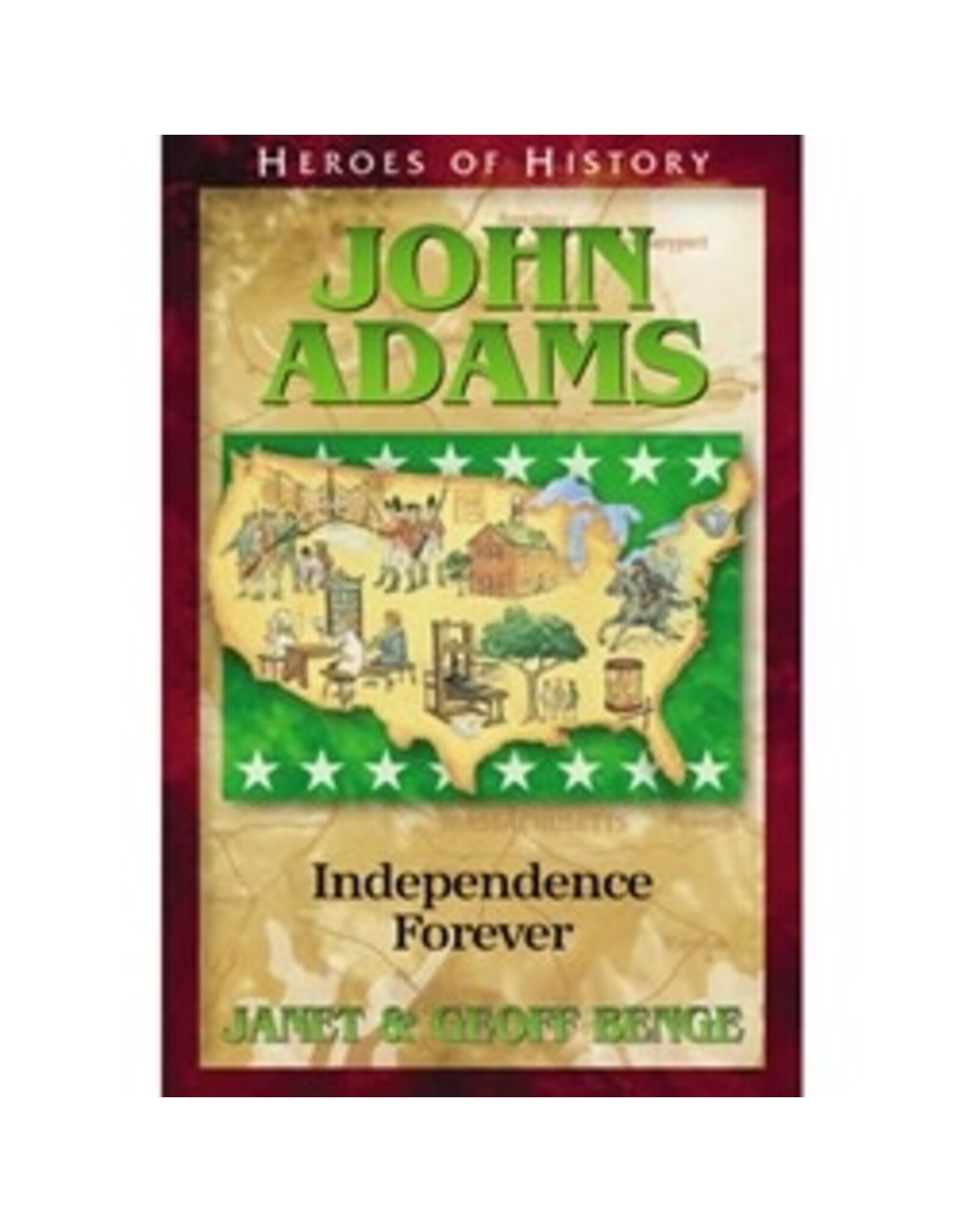 Janet and Geoff Benge HEROES OF HISTORY John Adams: Independence Forever