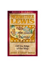 Janet and Geoff Benge HEROES OF HISTORY Meriwether Lewis: Off the Edge of the Map
