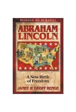 Janet and Geoff Benge HEROES OF HISTORY Abraham Lincoln: A New Birth of Freedom