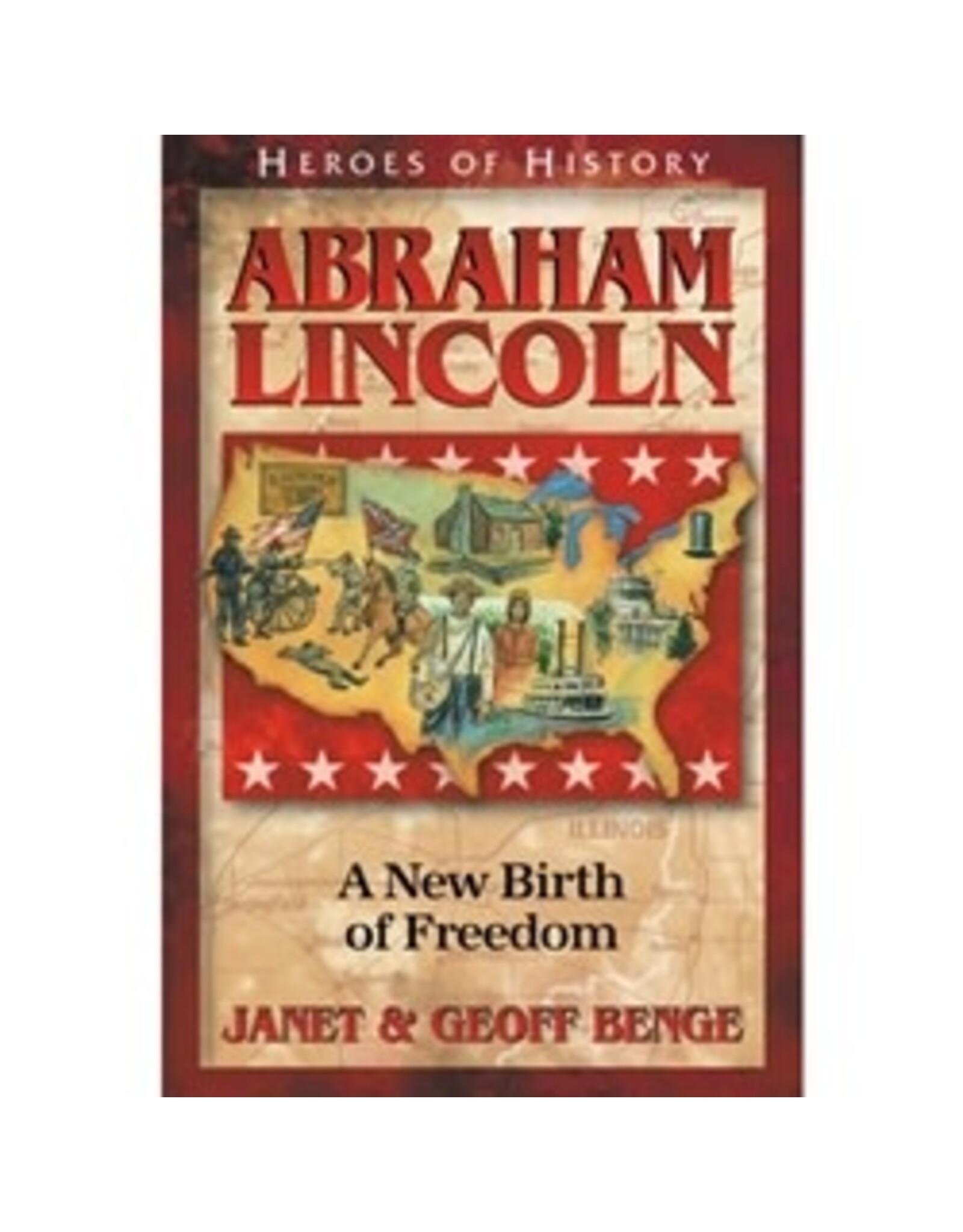 Janet and Geoff Benge HEROES OF HISTORY Abraham Lincoln: A New Birth of Freedom