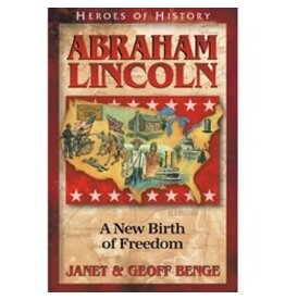 Janet and Geoff Benge HEROES OF HISTORY Abraham Lincoln: A New Birth of Freedom