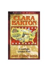 Janet and Geoff Benge HEROES OF HISTORY Clara Barton: Courage under Fire