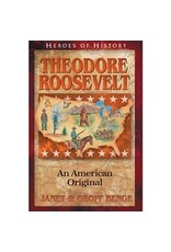 Janet and Geoff Benge HEROES OF HISTORY Theodore Roosevelt: An American Original