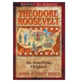Janet and Geoff Benge HEROES OF HISTORY Theodore Roosevelt: An American Original