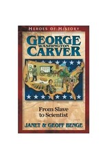 Janet and Geoff Benge HEROES OF HISTORY George Washington Carver: From Slave to Scientist