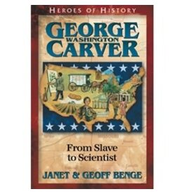 Janet and Geoff Benge HEROES OF HISTORY George Washington Carver: From Slave to Scientist