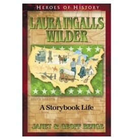 Janet and Geoff Benge HEROES OF HISTORY Laura Ingalls Wilder: A Storybook Life