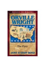 Janet and Geoff Benge HEROES OF HISTORY Orville Wright: The Flyer