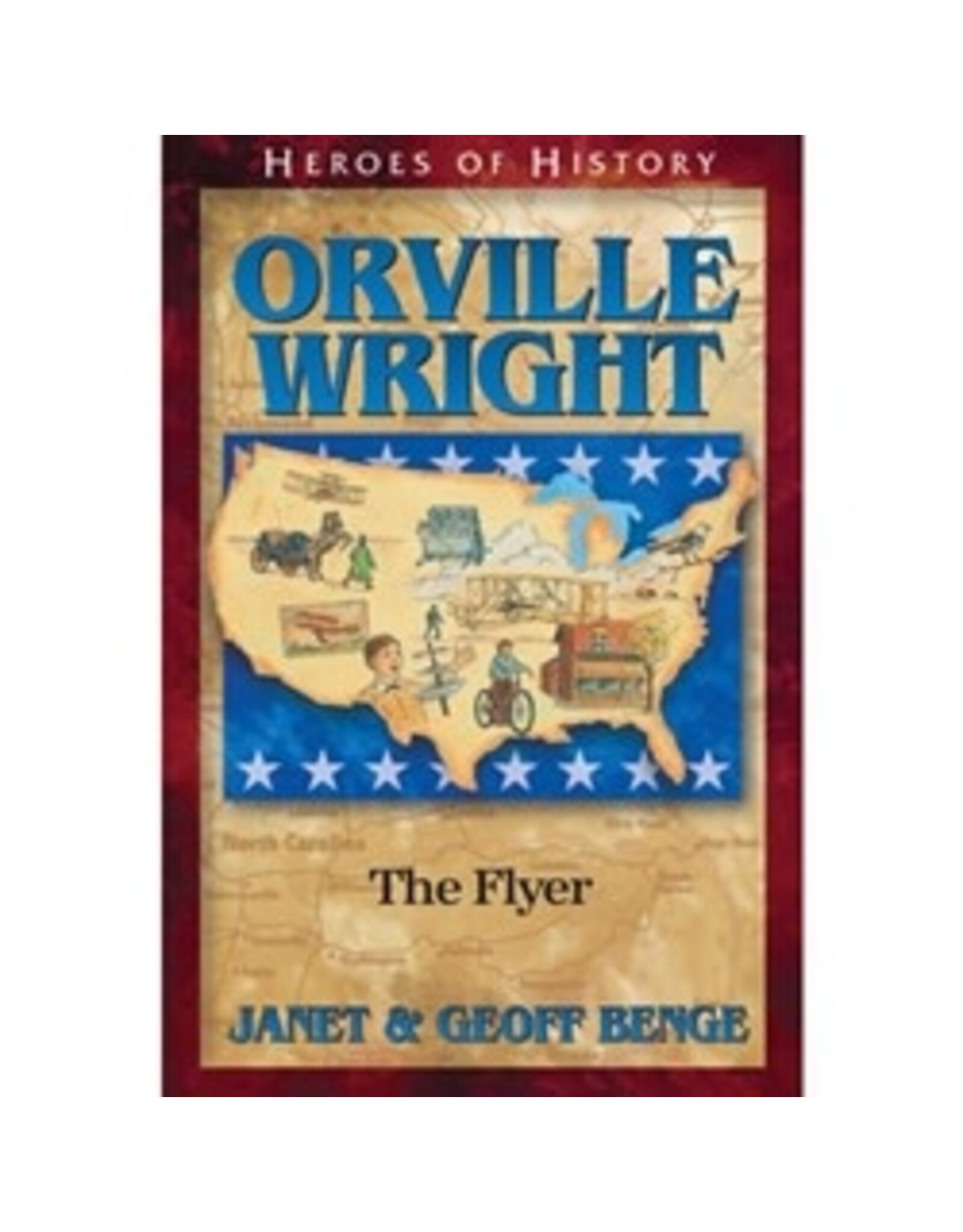 Janet and Geoff Benge HEROES OF HISTORY Orville Wright: The Flyer