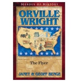 Janet and Geoff Benge HEROES OF HISTORY Orville Wright: The Flyer