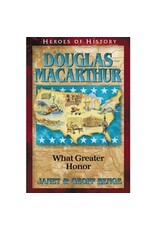 Janet and Geoff Benge HEROES OF HISTORY Douglas MacArthur: What Greater Honor